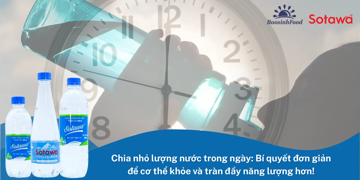 Chia nhỏ lượng nước trong ngày: Bí quyết đơn giản để cơ thể khỏe và tràn đầy năng lượng hơn